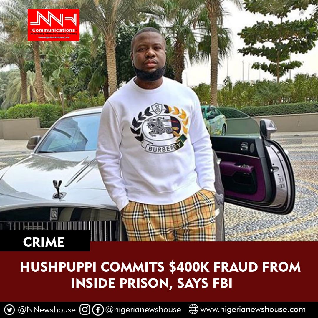 JUST IN: Hushpuppi Commits $400k Fraud From Inside U.S Prison — FBI