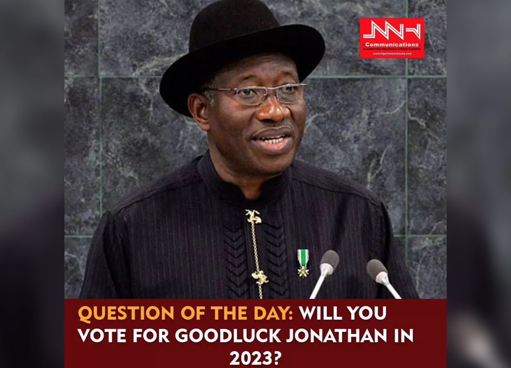 QUESTION OF THE DAY: WILL YOU VOTE FOR GOODLUCK JONATHAN IF…?