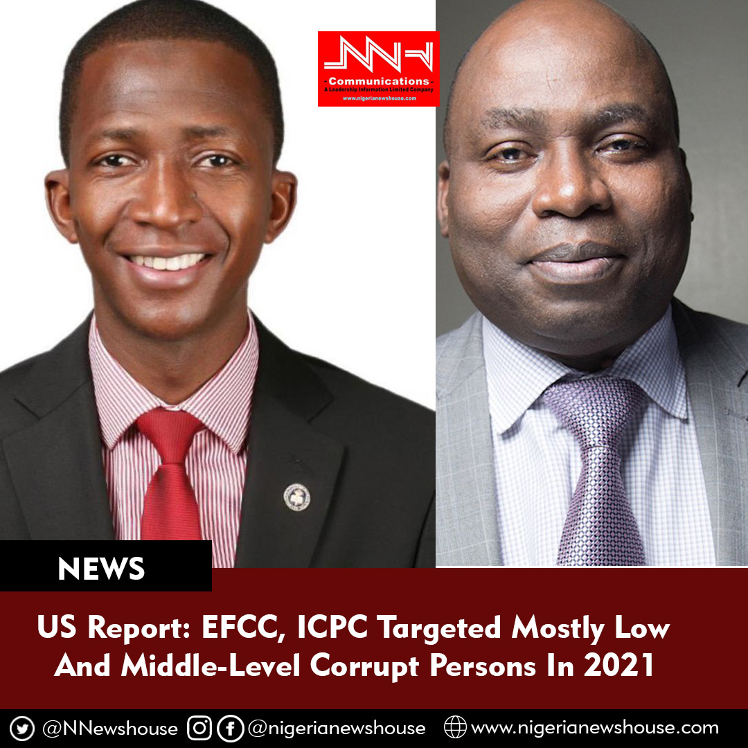 US Report: EFCC, ICPC Targeted Mostly Low And Middle-Level Corrupt Persons In 2021